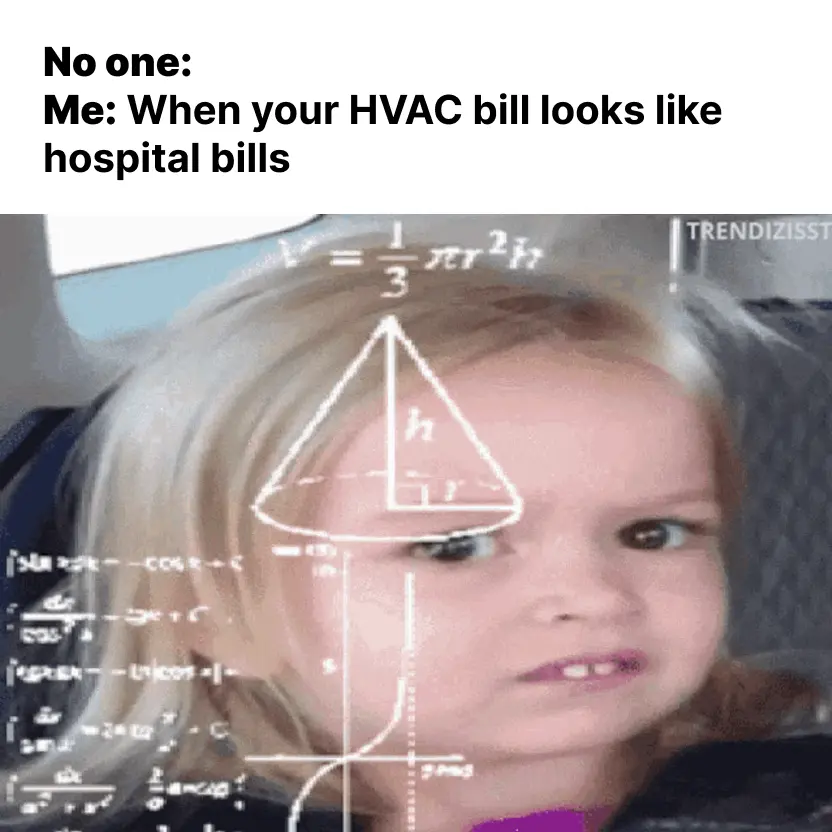 Meme - No one - Me - When your HVAC bill looks like hospital bills